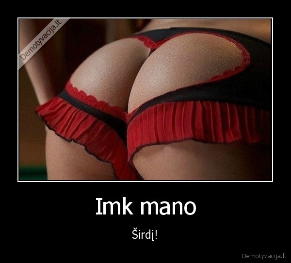 Imk mano - Širdį!