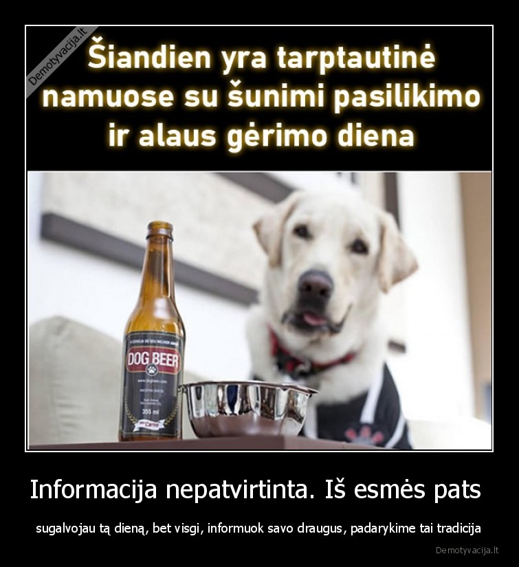 Informacija nepatvirtinta. Iš esmės pats  - sugalvojau tą dieną, bet visgi, informuok savo draugus, padarykime tai tradicija