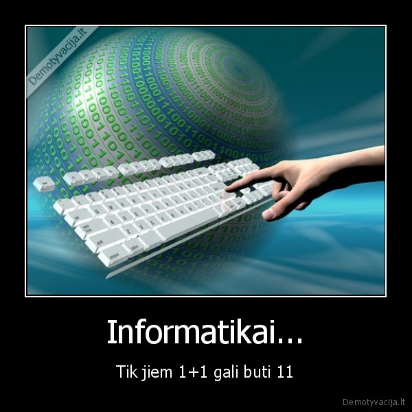 Informatikai... - Tik jiem 1+1 gali buti 11