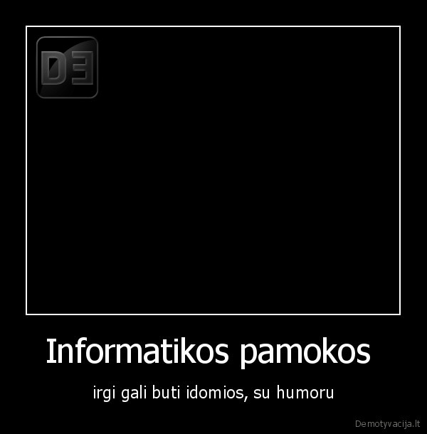 Informatikos pamokos  - irgi gali buti idomios, su humoru