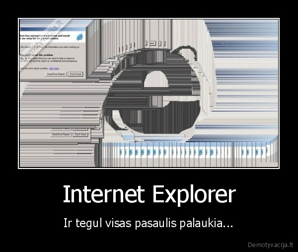 Internet Explorer - Ir tegul visas pasaulis palaukia...