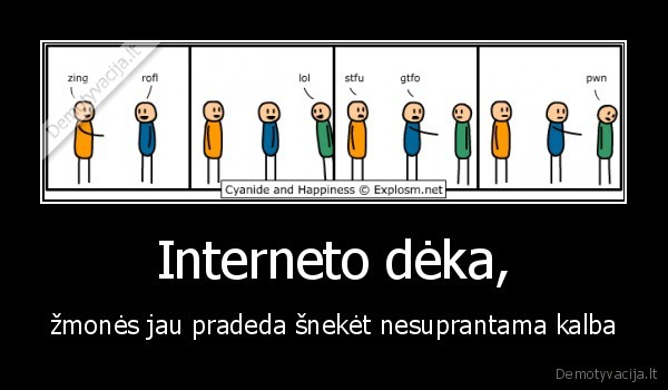 Interneto dėka, - žmonės jau pradeda šnekėt nesuprantama kalba