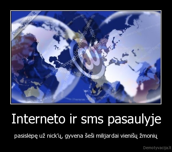 Interneto ir sms pasaulyje - pasislėpę už nick’ų, gyvena šeši milijardai vienišų žmonių