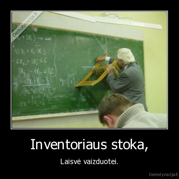 Inventoriaus stoka, - Laisvė vaizduotei.