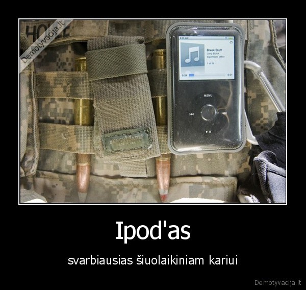 Ipod'as - svarbiausias šiuolaikiniam kariui