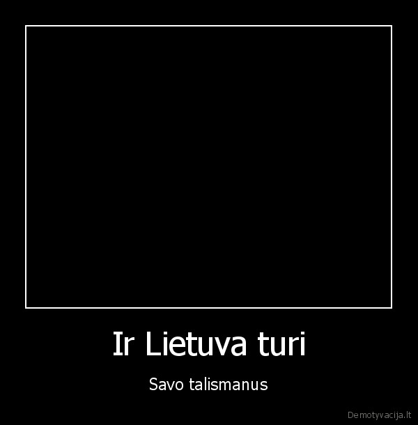 Ir Lietuva turi - Savo talismanus