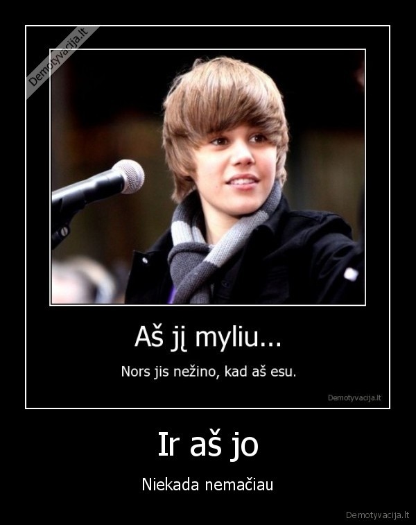 Ir aš jo - Niekada nemačiau