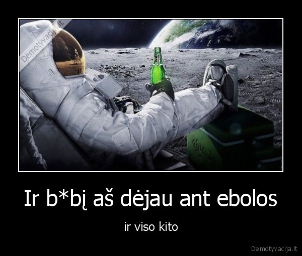 Ir b*bį aš dėjau ant ebolos - ir viso kito