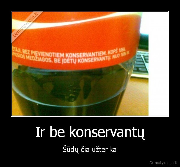 Ir be konservantų - Šūdų čia užtenka