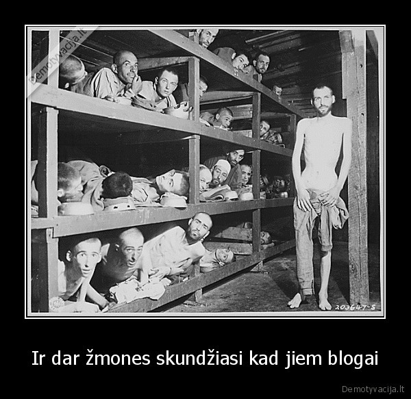 Ir dar žmones skundžiasi kad jiem blogai - 