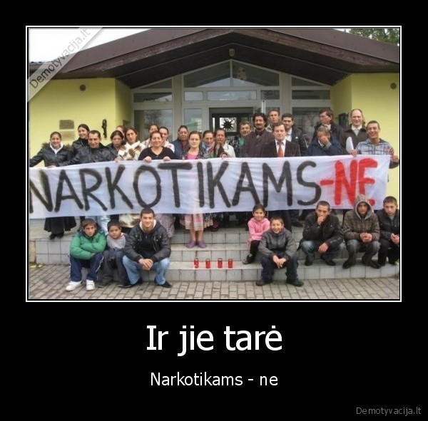 Ir jie tarė - Narkotikams - ne