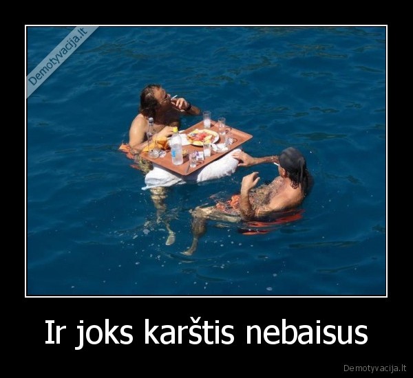 Ir joks karštis nebaisus - 