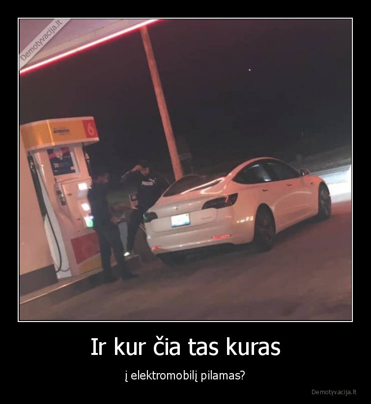 Ir kur čia tas kuras - į elektromobilį pilamas?