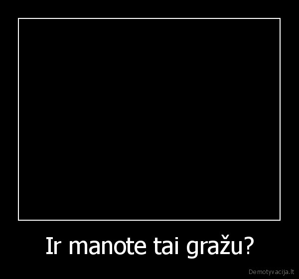 Ir manote tai gražu? - 