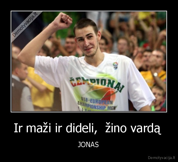 Ir maži ir dideli,  žino vardą  - JONAS