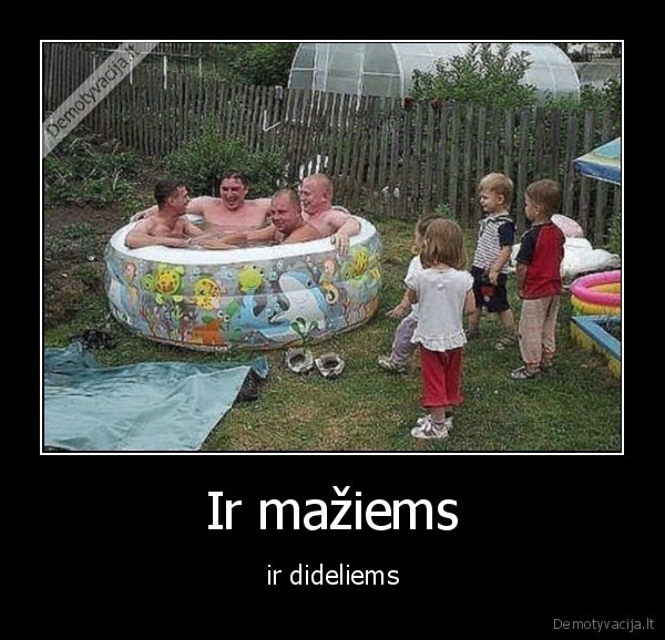 Ir mažiems - ir dideliems