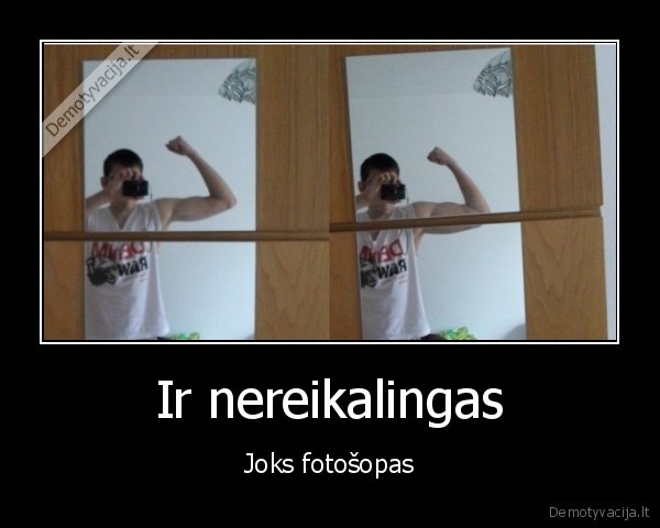 Ir nereikalingas - Joks fotošopas