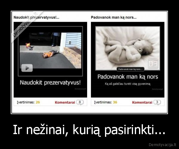 Ir nežinai, kurią pasirinkti... - 