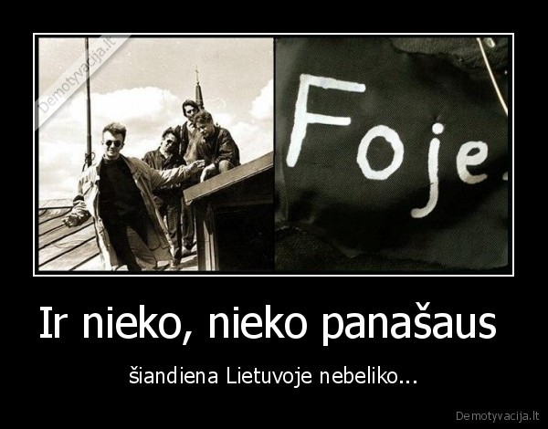 Ir nieko, nieko panašaus  - šiandiena Lietuvoje nebeliko...