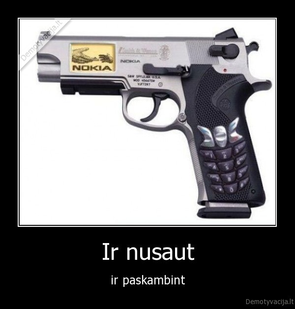 Ir nusaut - ir paskambint