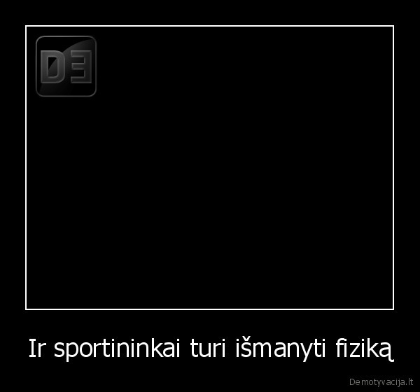 Ir sportininkai turi išmanyti fiziką - 