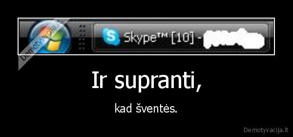 Ir supranti, - kad šventės.