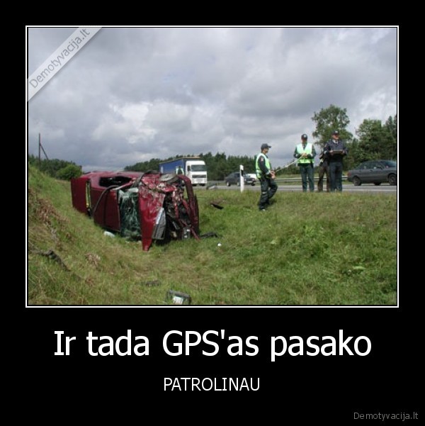 Ir tada GPS'as pasako - PATROLINAU