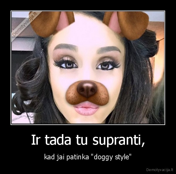 Ir tada tu supranti, - kad jai patinka "doggy style"