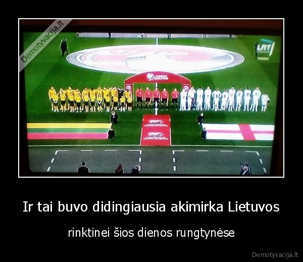 Ir tai buvo didingiausia akimirka Lietuvos - rinktinei šios dienos rungtynėse