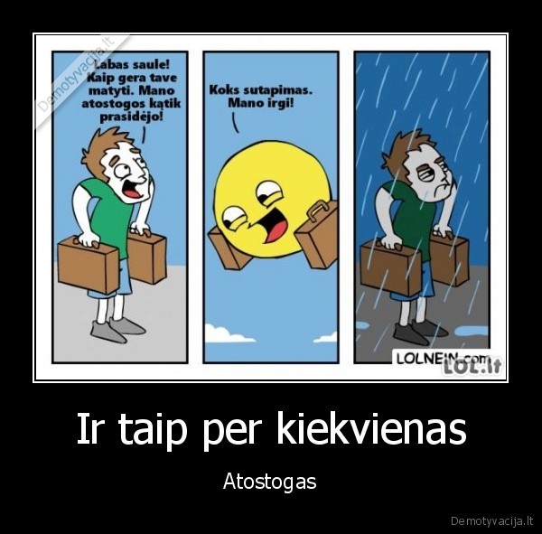 Ir taip per kiekvienas - Atostogas