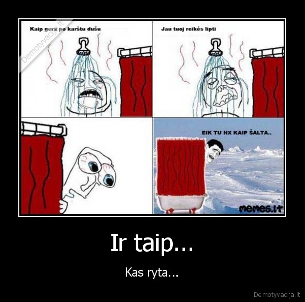 Ir taip... - Kas ryta...