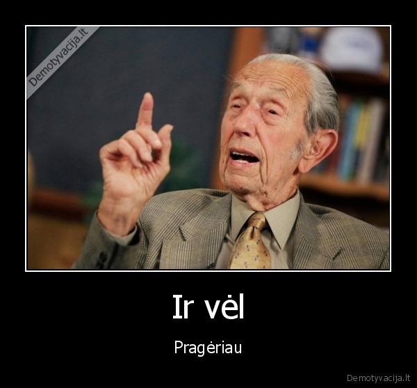 Ir vėl - Pragėriau