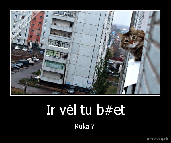 Ir vėl tu b#et - Rūkai?!