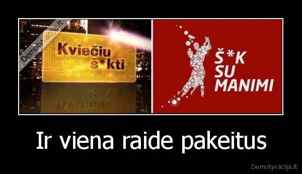 Ir viena raide pakeitus - 