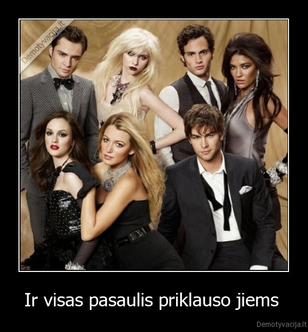 Ir visas pasaulis priklauso jiems  - 