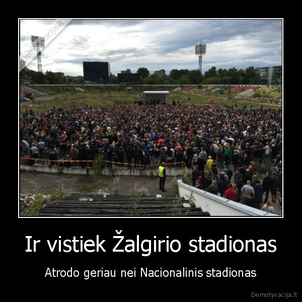 Ir vistiek Žalgirio stadionas - Atrodo geriau nei Nacionalinis stadionas