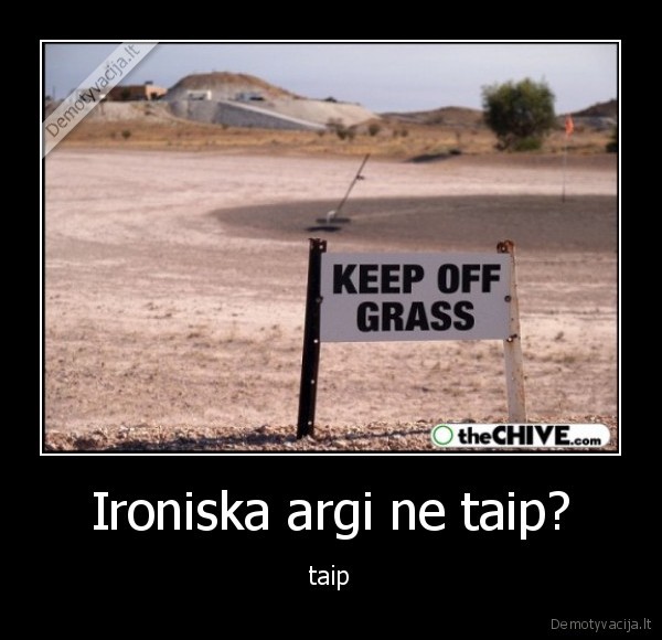 Ironiska argi ne taip? - taip