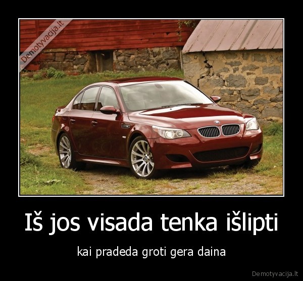 Iš jos visada tenka išlipti - kai pradeda groti gera daina