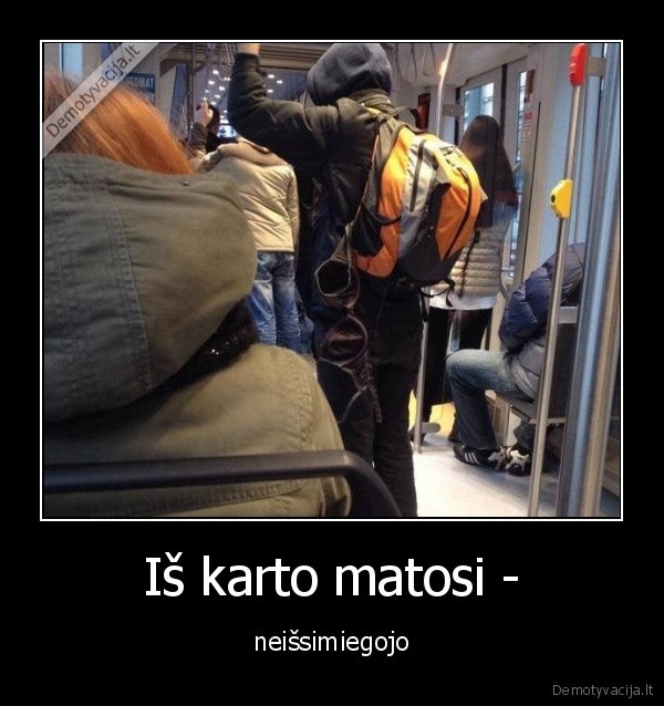 Iš karto matosi - - neišsimiegojo