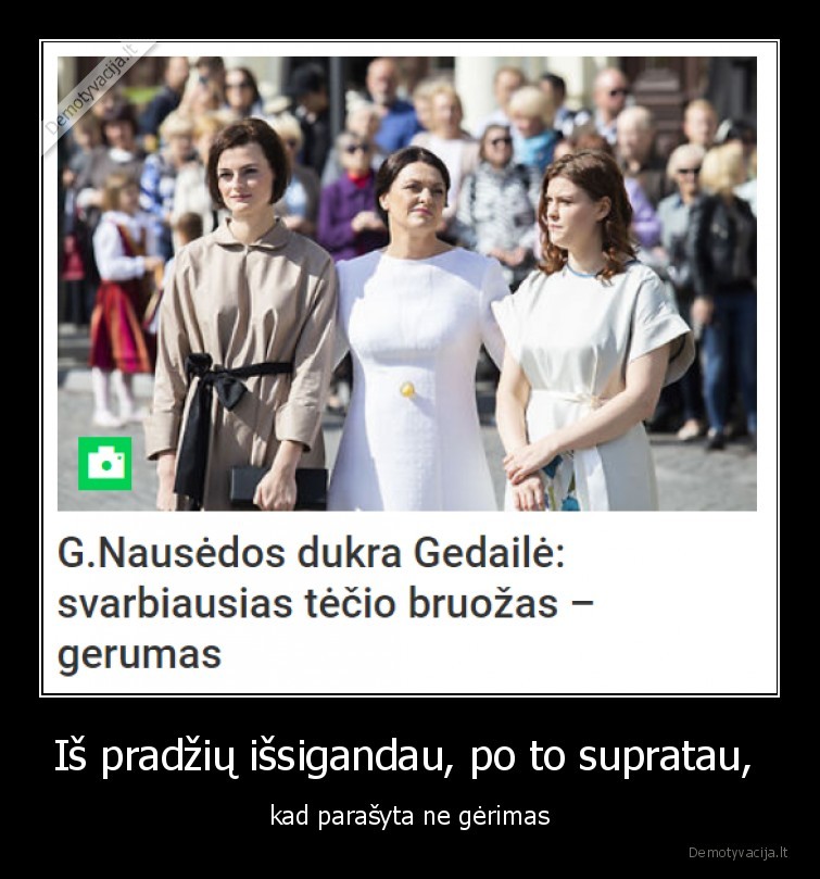 Iš pradžių išsigandau, po to supratau,  - kad parašyta ne gėrimas