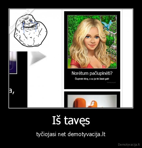 Iš tavęs - tyčiojasi net demotyvacija.lt