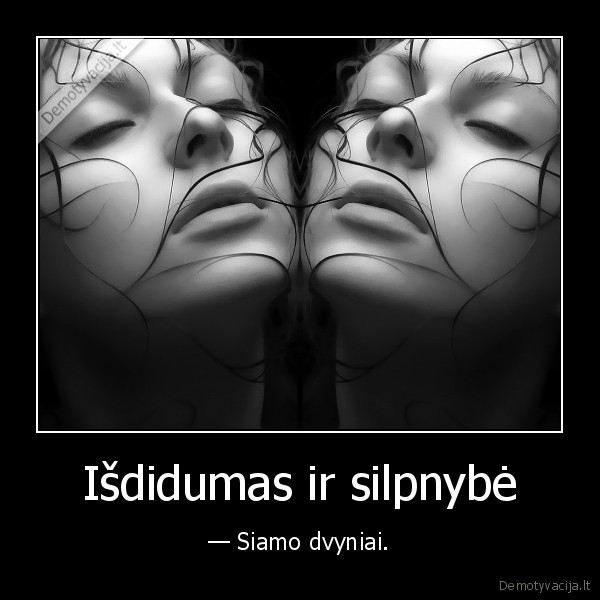 Išdidumas ir silpnybė - — Siamo dvyniai.