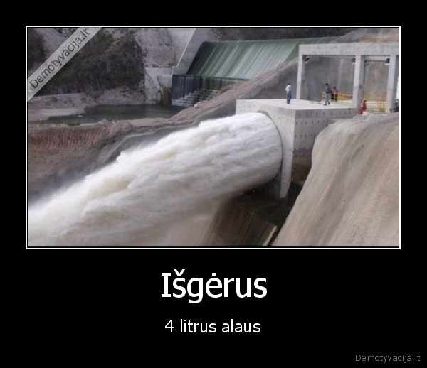 Išgėrus - 4 litrus alaus