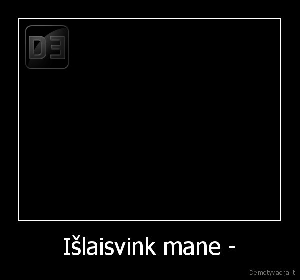 Išlaisvink mane - - 