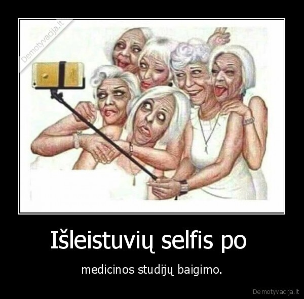 Išleistuvių selfis po  - medicinos studijų baigimo.