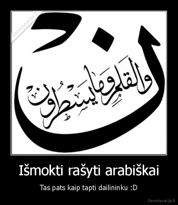 Išmokti rašyti arabiškai - Tas pats kaip tapti dailininku :D