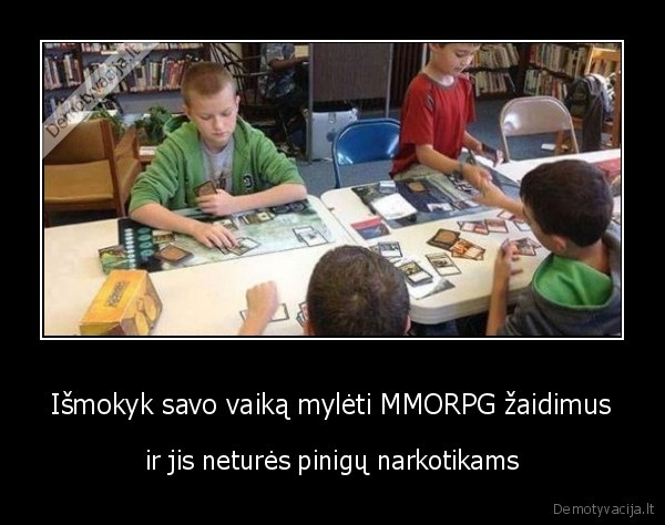 Išmokyk savo vaiką mylėti MMORPG žaidimus - ir jis neturės pinigų narkotikams