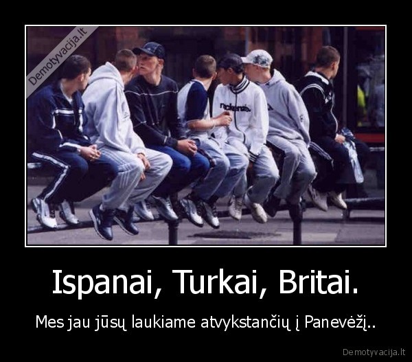 Ispanai, Turkai, Britai. - Mes jau jūsų laukiame atvykstančių į Panevėžį..