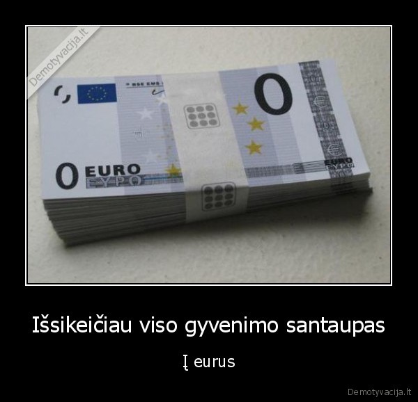 Išsikeičiau viso gyvenimo santaupas - Į eurus