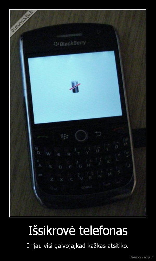 Išsikrovė telefonas - Ir jau visi galvoja,kad kažkas atsitiko.